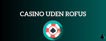Casino Uden ROFUS Din Guide til Spilglæde uden Begrænsninger